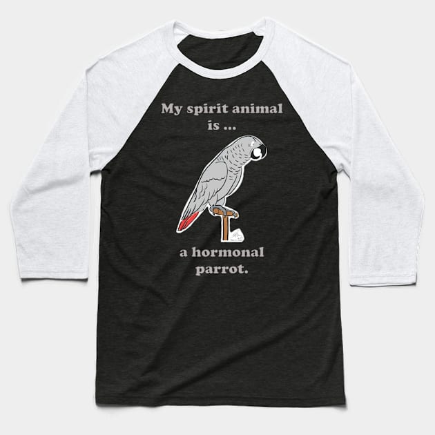 My Spirit Animal is a Hormonal Parrot African Grey Man Baseball T-Shirt by Laughing Parrot